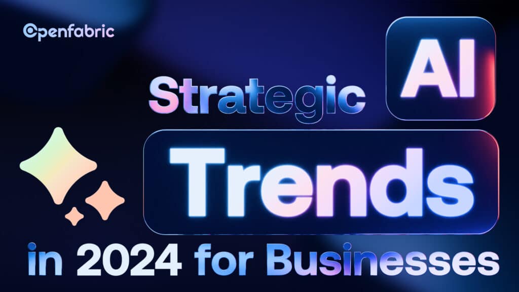 Strategic AI Trends in 2024 for Businesses