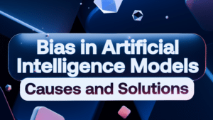 Bias in Artificial Intelligence Models: Causes and Solutions