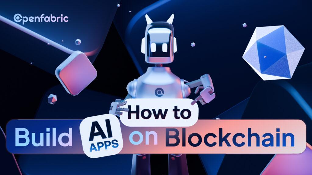 How to Build AI Apps on Blockchain?