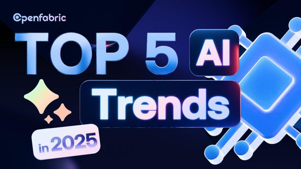 Top 5 Latest AI Trends in 2025