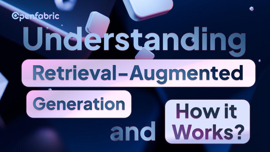 Understanding Retrieval-Augmented Generation (RAG) and How it Works?