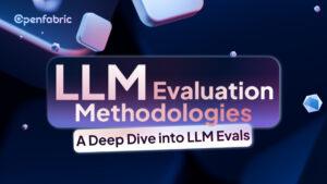 LLM Evaluation methodologies: A Deep Dive into LLM Evals