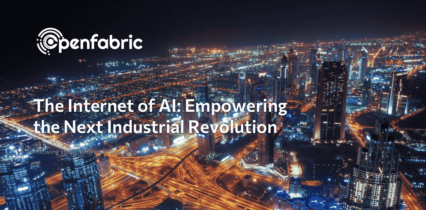 The Internet of AI: Empowering the Next Industrial Revolution - Openfabric